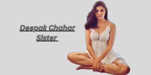 Deepak Chahar Sister 